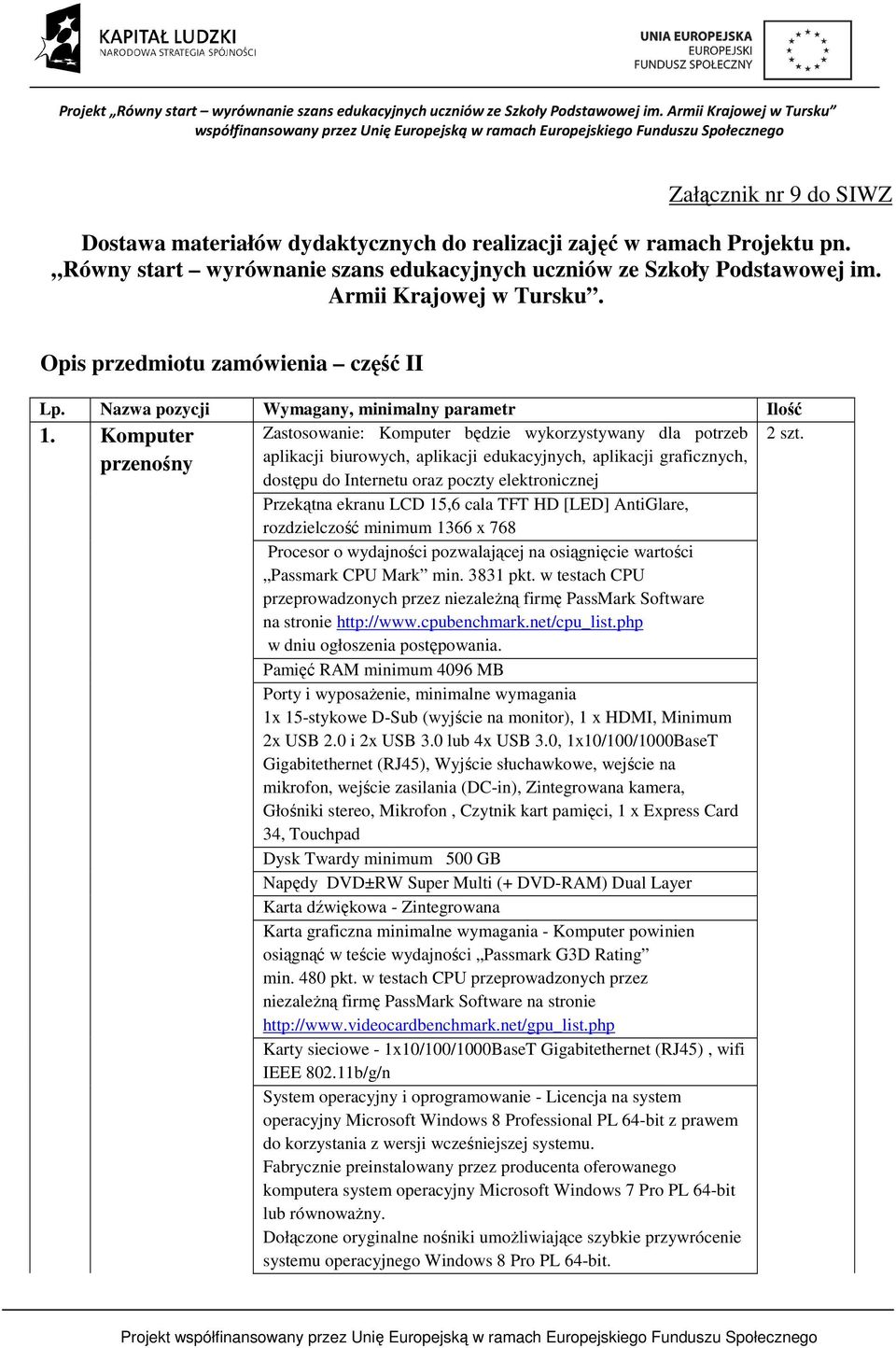 przenośny aplikacji biurowych, aplikacji edukacyjnych, aplikacji graficznych, dostępu do Internetu oraz poczty elektronicznej Przekątna ekranu LCD 15,6 cala TFT HD [LED] AntiGlare, rozdzielczość