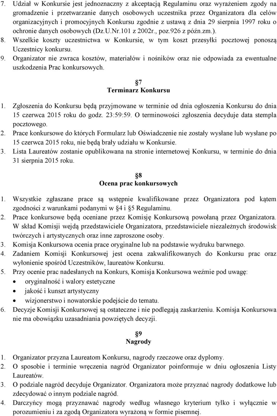 Wszelkie koszty uczestnictwa w Konkursie, w tym koszt przesyłki pocztowej ponoszą Uczestnicy konkursu. 9.