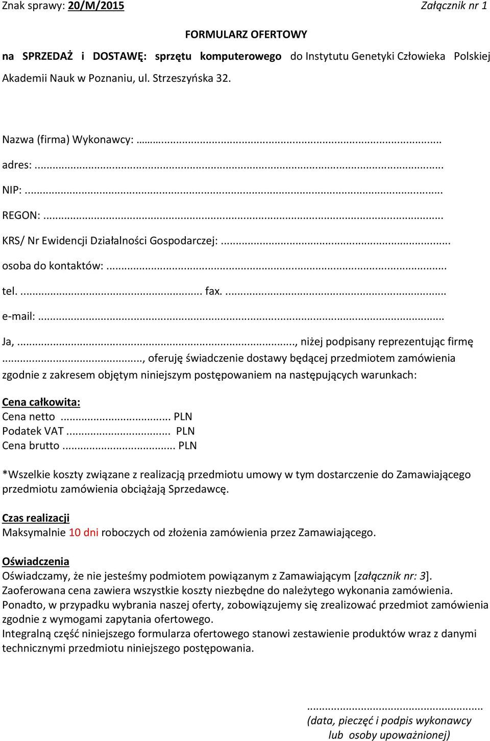 .., oferuję świadczenie dostawy będącej przedmiotem zamówienia zgodnie z zakresem objętym niniejszym postępowaniem na następujących warunkach: Cena cakowita: Cena netto... PLN Podatek VAT.