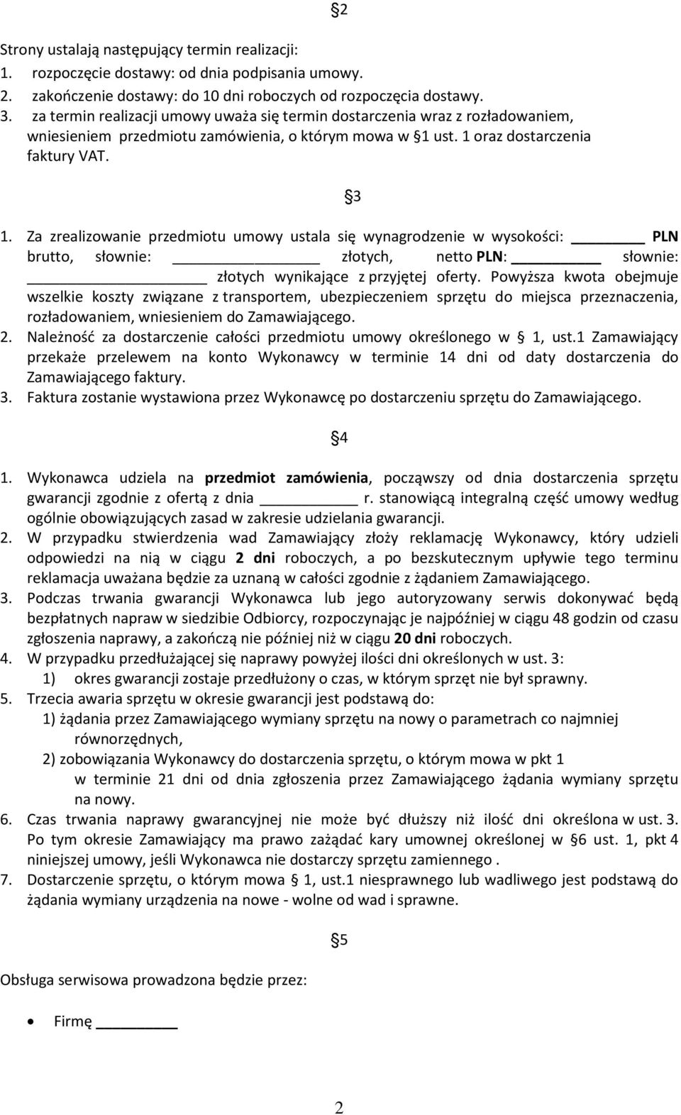 Za zrealizowanie przedmiotu umowy ustala się wynagrodzenie w wysokości: PLN brutto, sownie: zotych, netto PLN: sownie: zotych wynikające z przyjętej oferty.