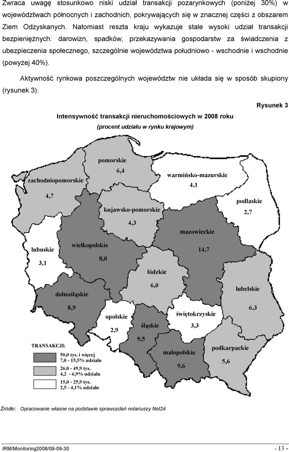 południowo - wschodnie i wschodnie (powyżej 40%). Aktywność rynkowa poszczególnych województw nie układa się w sposób skupiony (rysunek 3).
