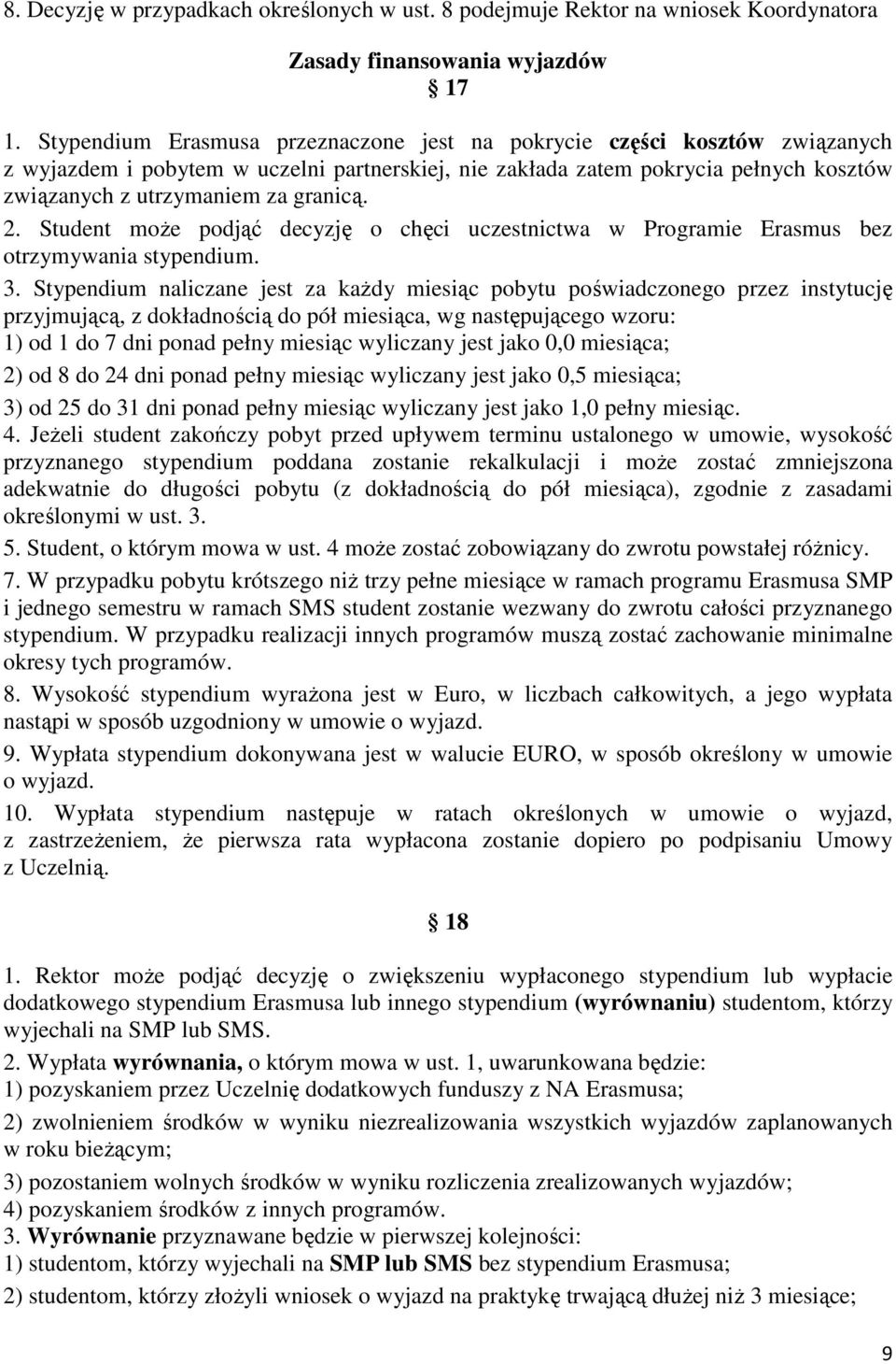 2. Student może podjąć decyzję o chęci uczestnictwa w Programie Erasmus bez otrzymywania stypendium. 3.