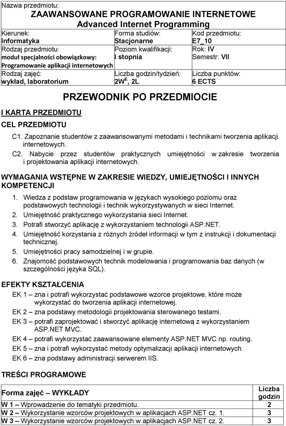 Semestr: VII Liczba punktów: 6 ECTS PRZEWODNIK PO PRZEDMIOCIE C1. Zapoznanie studentów z zaawansowanymi metodami i technikami tworzenia aplikacji internetowych. C2.