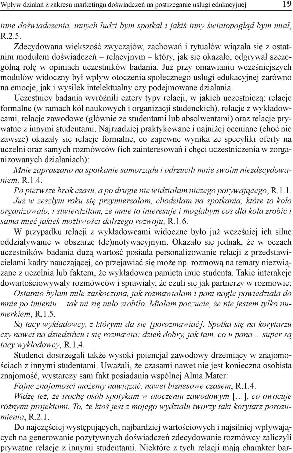 Już przy omawianiu wcześniejszych modułów widoczny był wpływ otoczenia społecznego usługi edukacyjnej zarówno na emocje, jak i wysiłek intelektualny czy podejmowane działania.