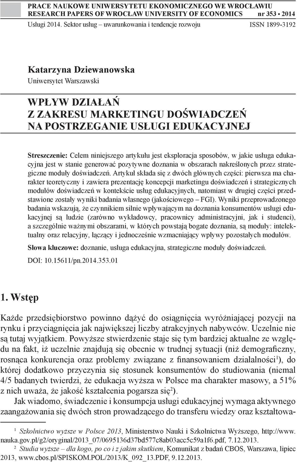 Streszczenie: Celem niniejszego artykułu jest eksploracja sposobów, w jakie usługa edukacyjna jest w stanie generować pozytywne doznania w obszarach nakreślonych przez strategiczne moduły doświadczeń.