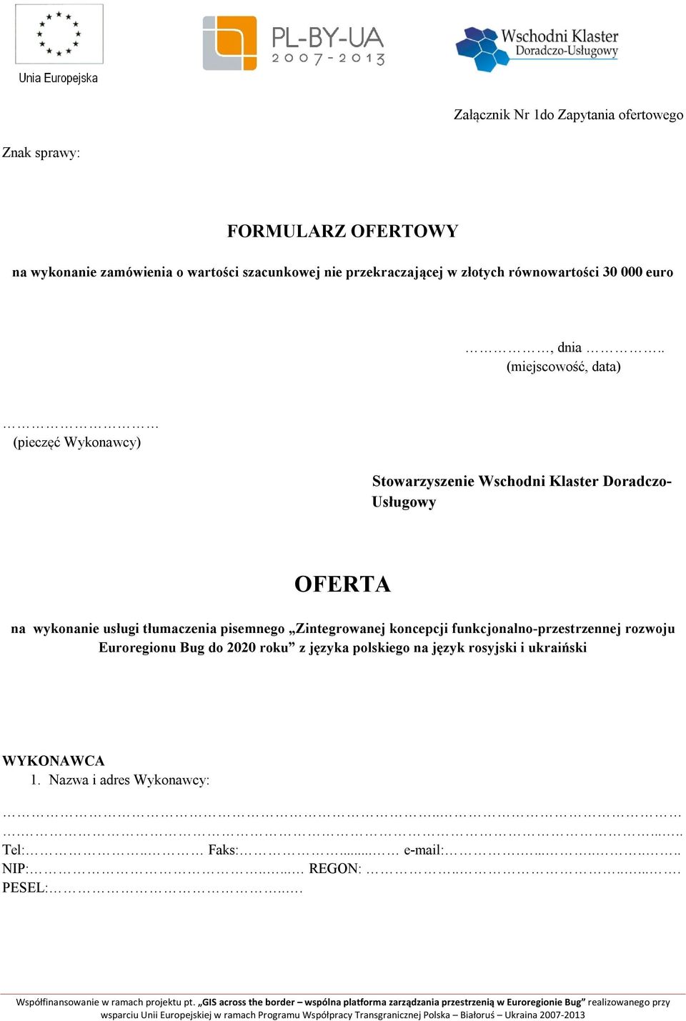 . (miejscowość, data) (pieczęć Wykonawcy) Stowarzyszenie Wschodni Klaster Doradczo- Usługowy OFERTA na wykonanie usługi tłumaczenia pisemnego
