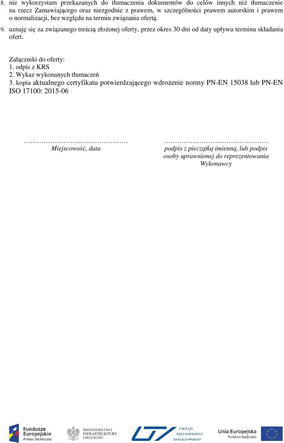 uznaję się za związanego treścią złożonej oferty, przez okres 30 dni od daty upływu terminu składania ofert. Załączniki do oferty: 1. odpis z KRS 2.