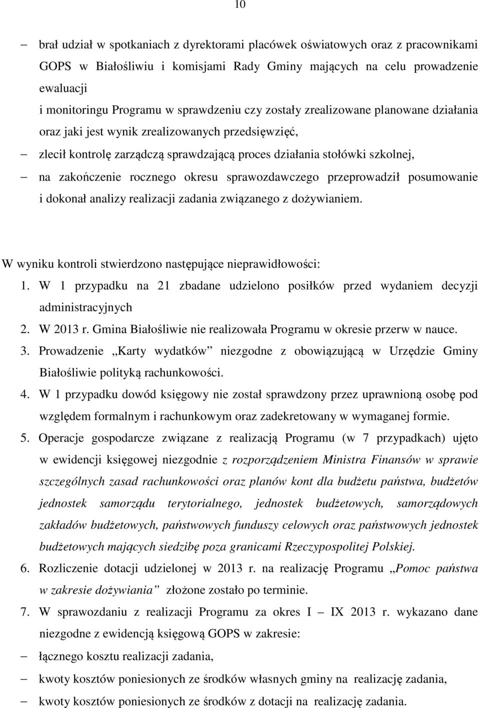 rocznego okresu sprawozdawczego przeprowadził posumowanie i dokonał analizy realizacji zadania związanego z dożywianiem. W wyniku kontroli stwierdzono następujące nieprawidłowości: 1.