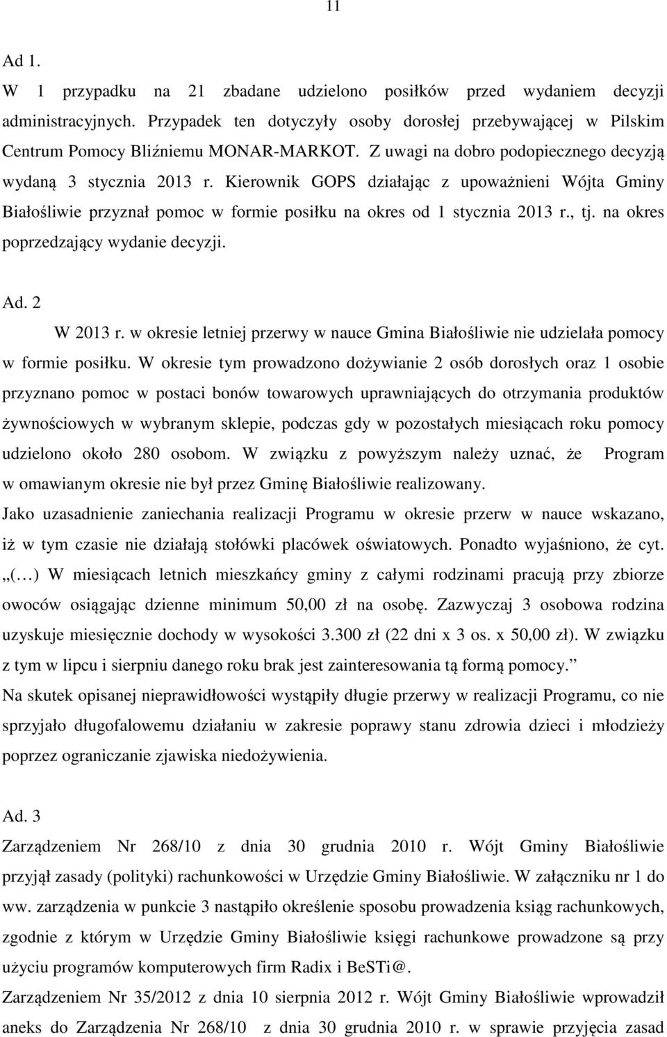 na okres poprzedzający wydanie decyzji. Ad. 2 W 2013 r. w okresie letniej przerwy w nauce Gmina Białośliwie nie udzielała pomocy w formie posiłku.