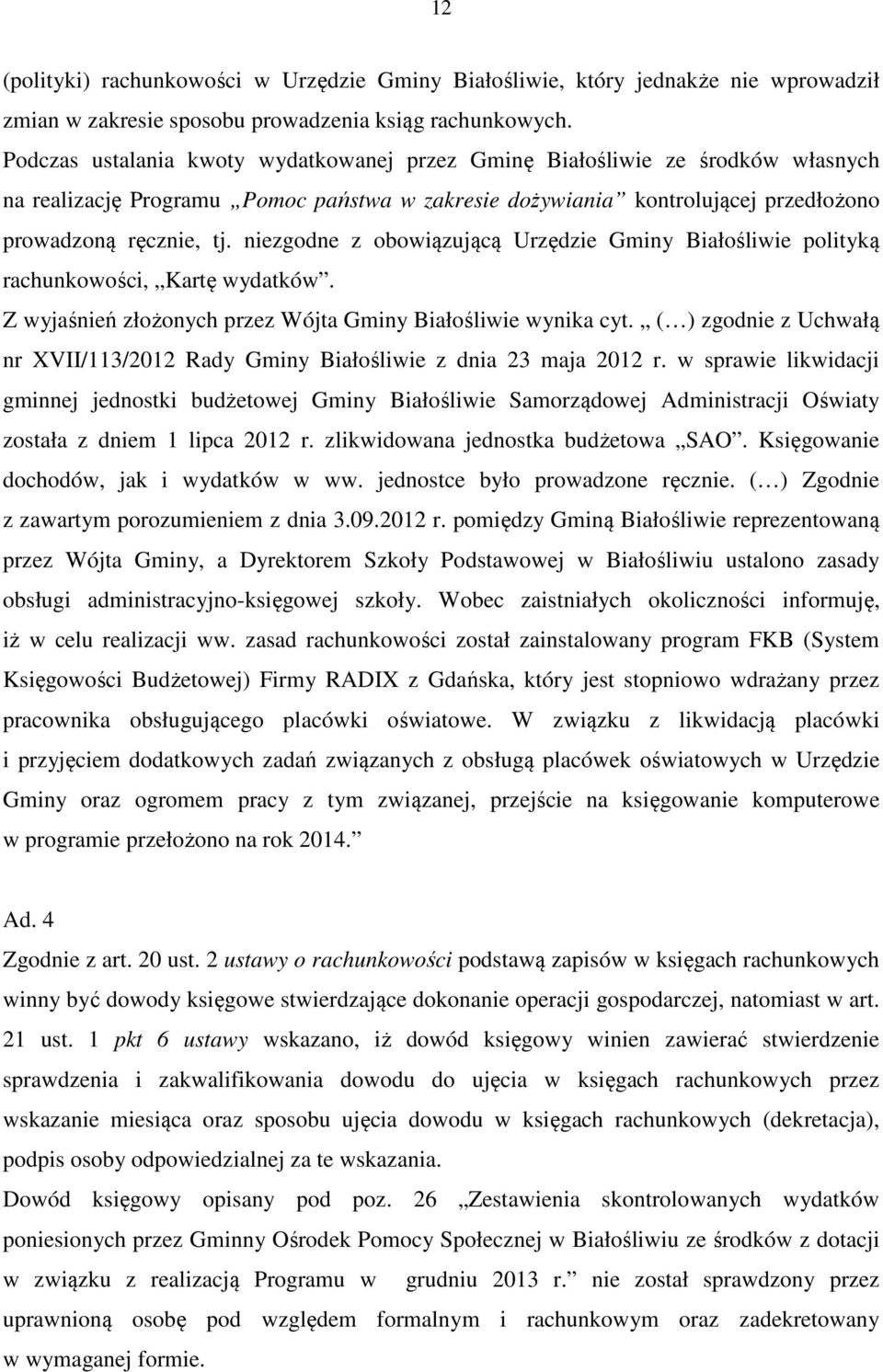 niezgodne z obowiązującą Urzędzie Gminy Białośliwie polityką rachunkowości, Kartę wydatków. Z wyjaśnień złożonych przez Wójta Gminy Białośliwie wynika cyt.