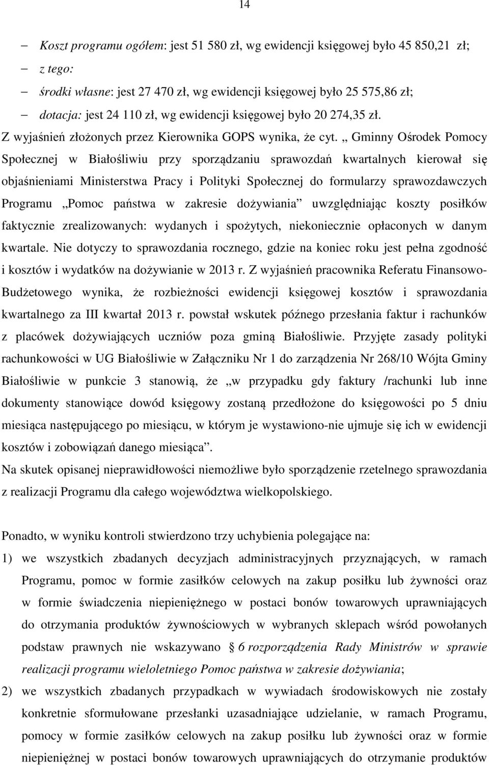 Gminny Ośrodek Pomocy Społecznej w Białośliwiu przy sporządzaniu sprawozdań kwartalnych kierował się objaśnieniami Ministerstwa Pracy i Polityki Społecznej do formularzy sprawozdawczych Programu