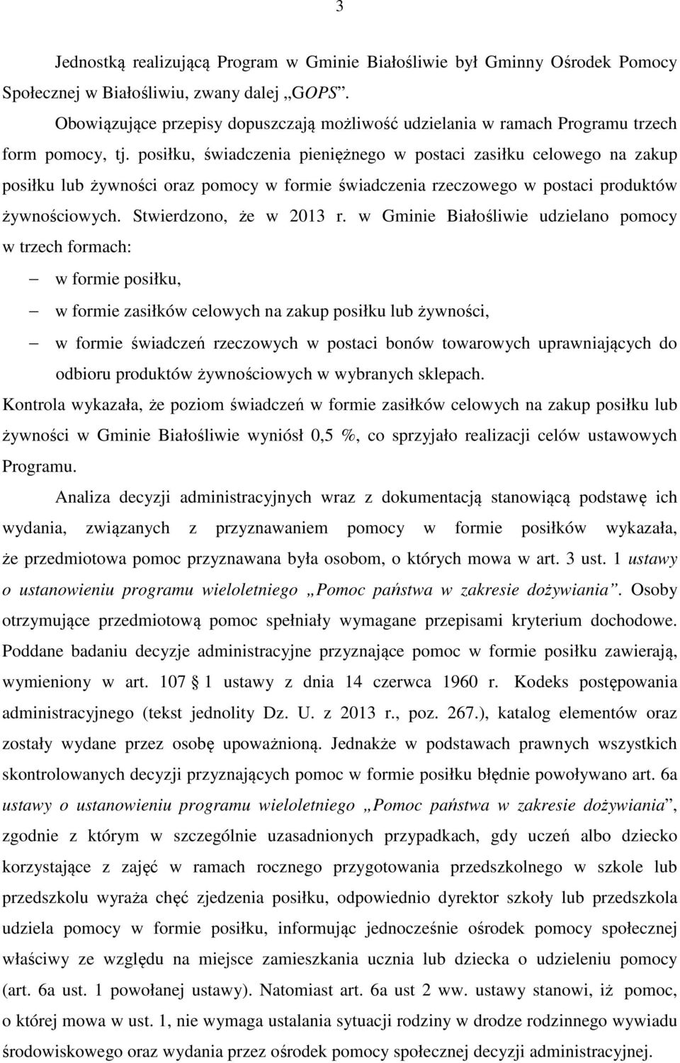 posiłku, świadczenia pieniężnego w postaci zasiłku celowego na zakup posiłku lub żywności oraz pomocy w formie świadczenia rzeczowego w postaci produktów żywnościowych. Stwierdzono, że w 2013 r.