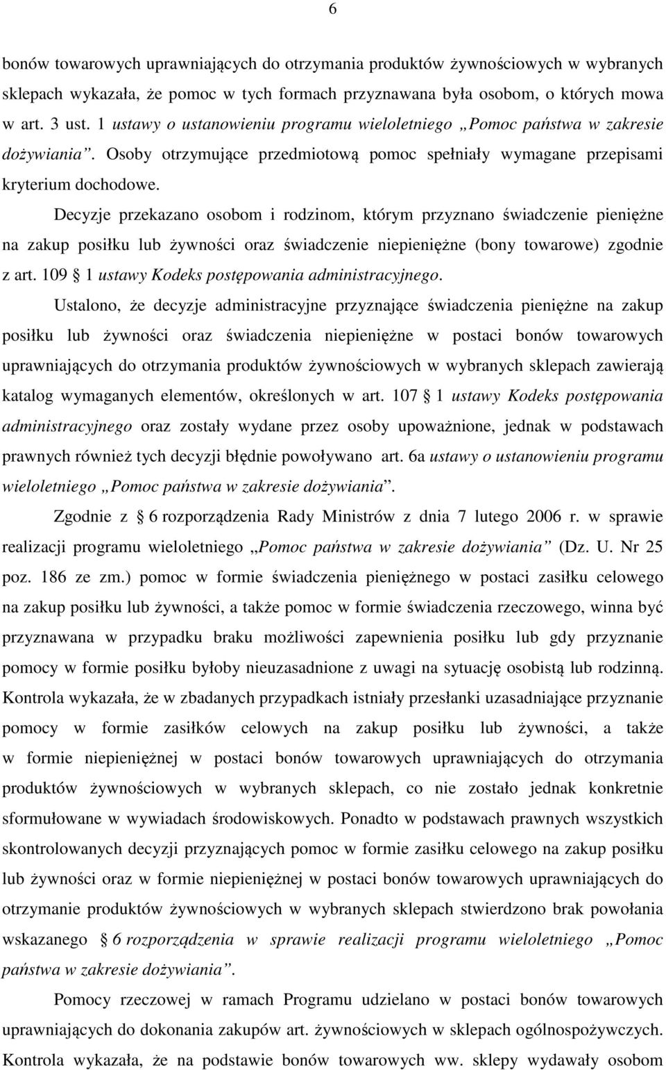 Decyzje przekazano osobom i rodzinom, którym przyznano świadczenie pieniężne na zakup posiłku lub żywności oraz świadczenie niepieniężne (bony towarowe) zgodnie z art.