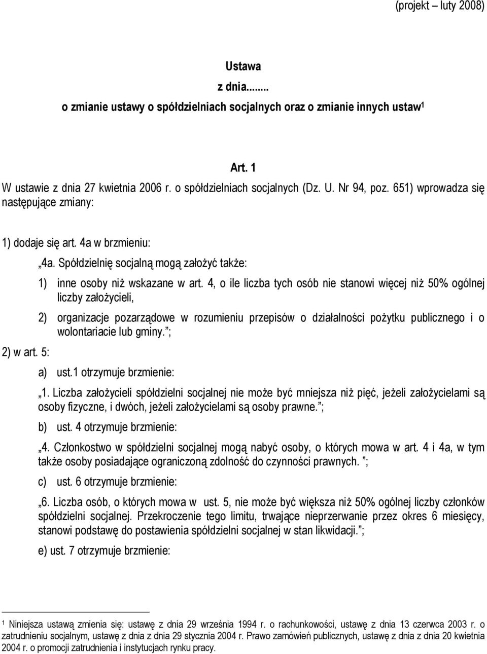 4, o ile liczba tych osób nie stanowi więcej niż 50% ogólnej liczby założycieli, 2) organizacje pozarządowe w rozumieniu przepisów o działalności pożytku publicznego i o wolontariacie lub gminy.