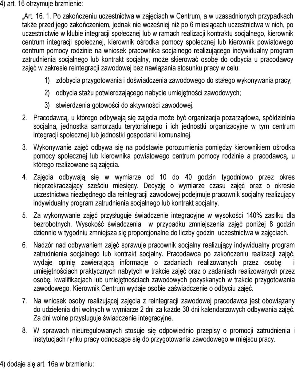 . 1. Po zakończeniu uczestnictwa w zajęciach w Centrum, a w uzasadnionych przypadkach także przed jego zakończeniem, jednak nie wcześniej niż po 6 miesiącach uczestnictwa w nich, po uczestnictwie w