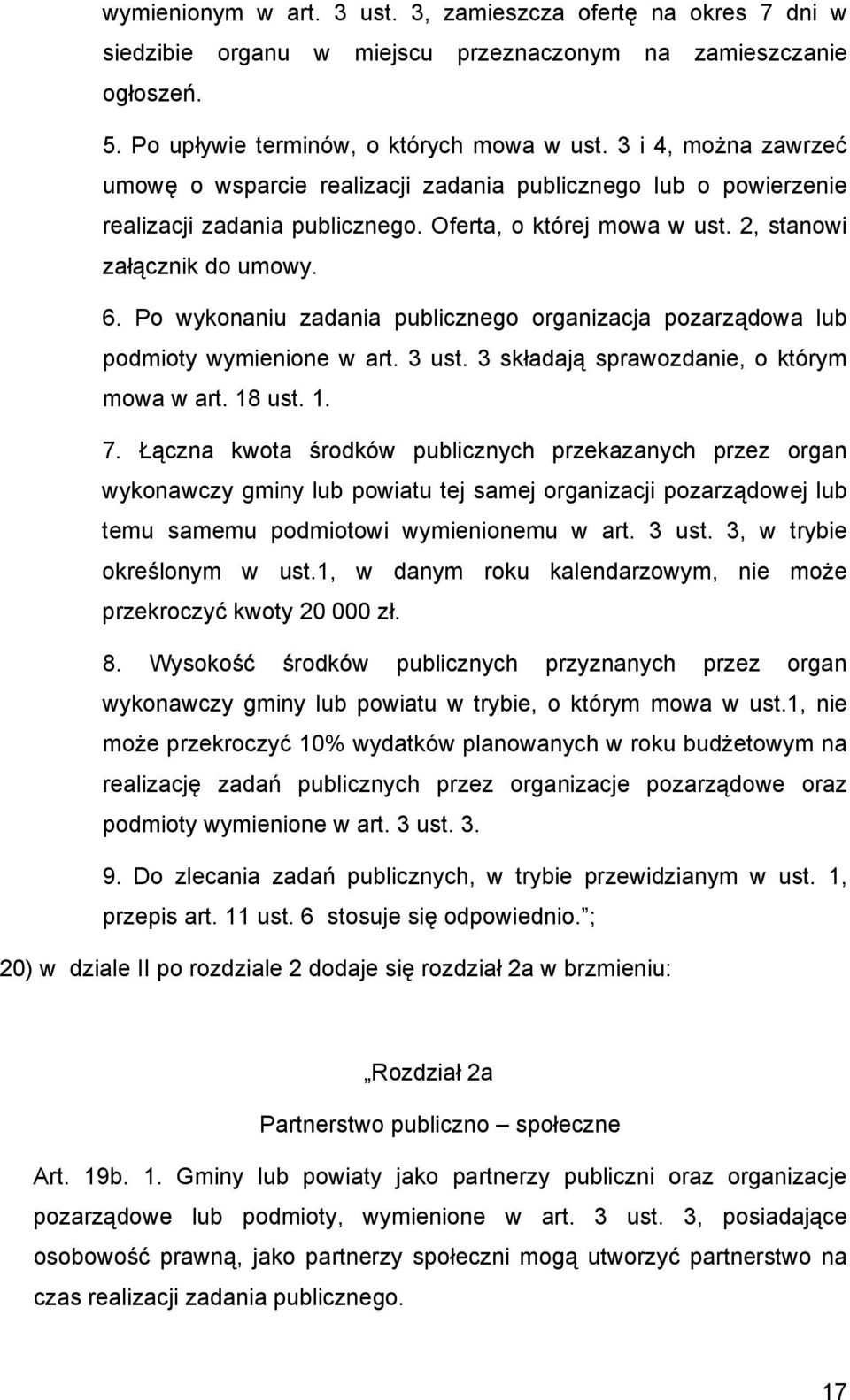 Po wykonaniu zadania publicznego organizacja pozarządowa lub podmioty wymienione w art. 3 ust. 3 składają sprawozdanie, o którym mowa w art. 18 ust. 1. 7.