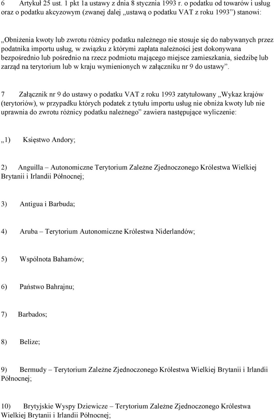 przez podatnika importu usług, w związku z którymi zapłata należności jest dokonywana bezpośrednio lub pośrednio na rzecz podmiotu mającego miejsce zamieszkania, siedzibę lub zarząd na terytorium lub