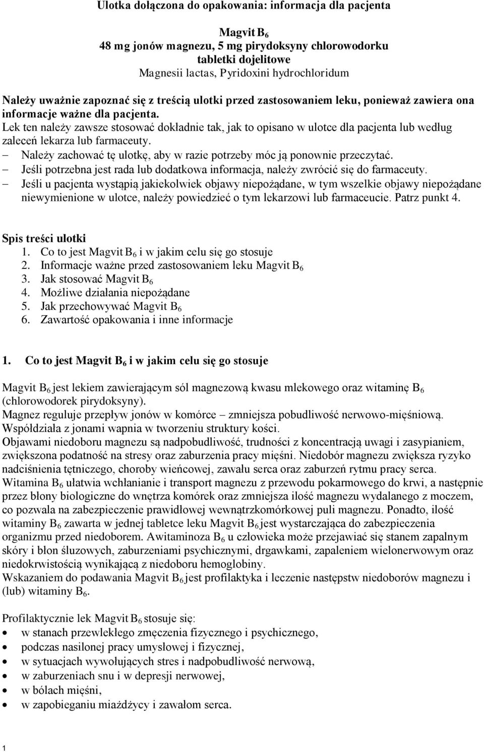 Lek ten należy zawsze stosować dokładnie tak, jak to opisano w ulotce dla pacjenta lub według zaleceń lekarza lub farmaceuty.