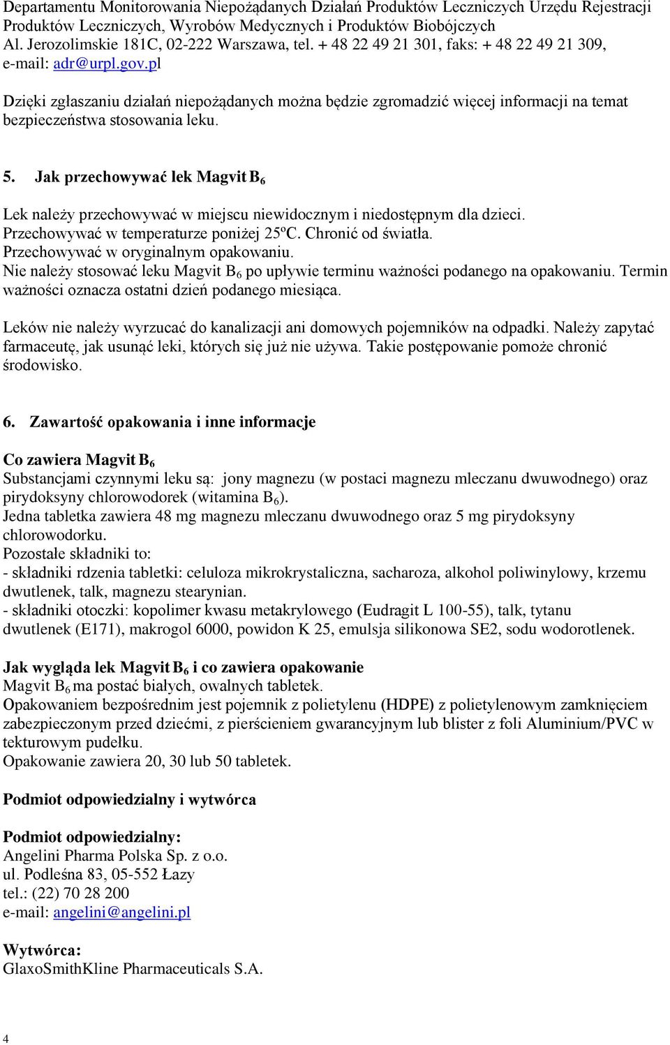 pl Dzięki zgłaszaniu działań niepożądanych można będzie zgromadzić więcej informacji na temat bezpieczeństwa stosowania leku. 5.