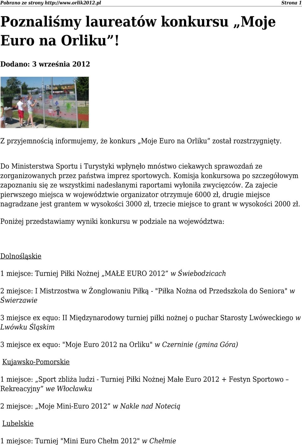 Do Ministerstwa Sportu i Turystyki wpłynęło mnóstwo ciekawych sprawozdań ze zorganizowanych przez państwa imprez sportowych.