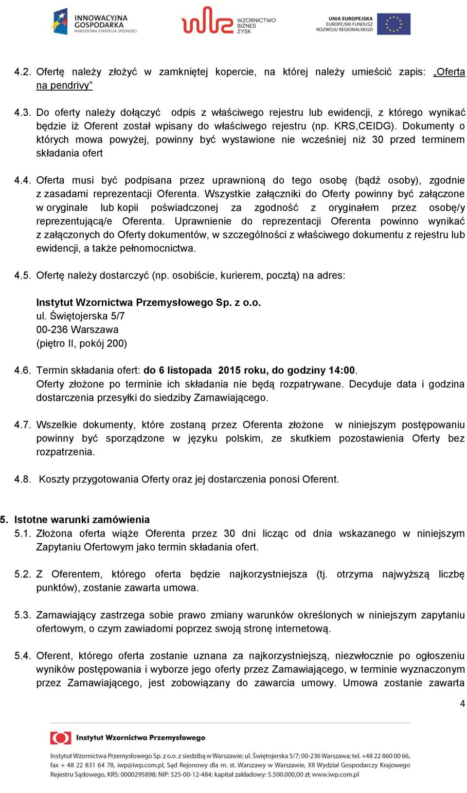 Dokumenty o których mowa powyżej, powinny być wystawione nie wcześniej niż 30 przed terminem składania ofert 4.