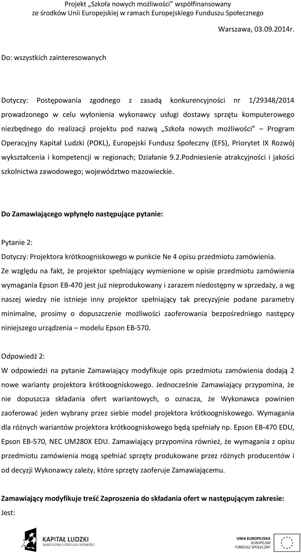 realizacji projektu pod nazwą Szkoła nowych możliwości Program Operacyjny Kapitał Ludzki (POKL), Europejski Fundusz Społeczny (EFS), Priorytet IX Rozwój wykształcenia i kompetencji w regionach;