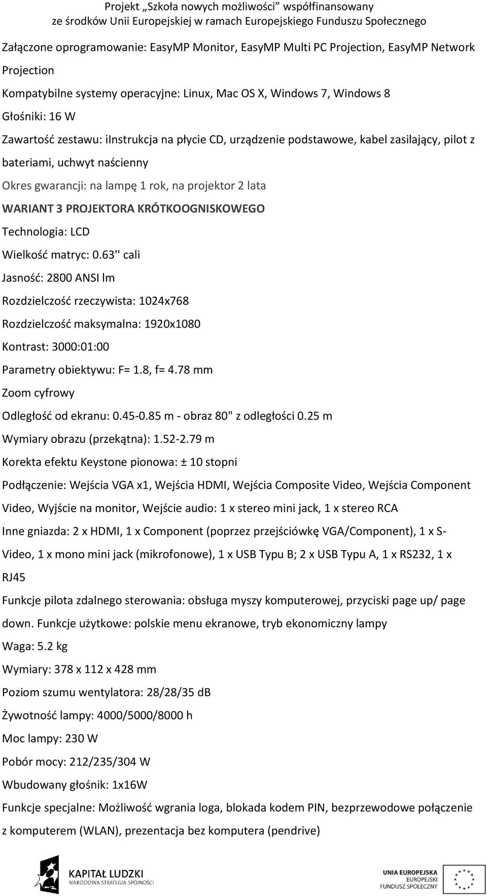 KRÓTKOOGNISKOWEGO Technologia: LCD Wielkość matryc: 0.