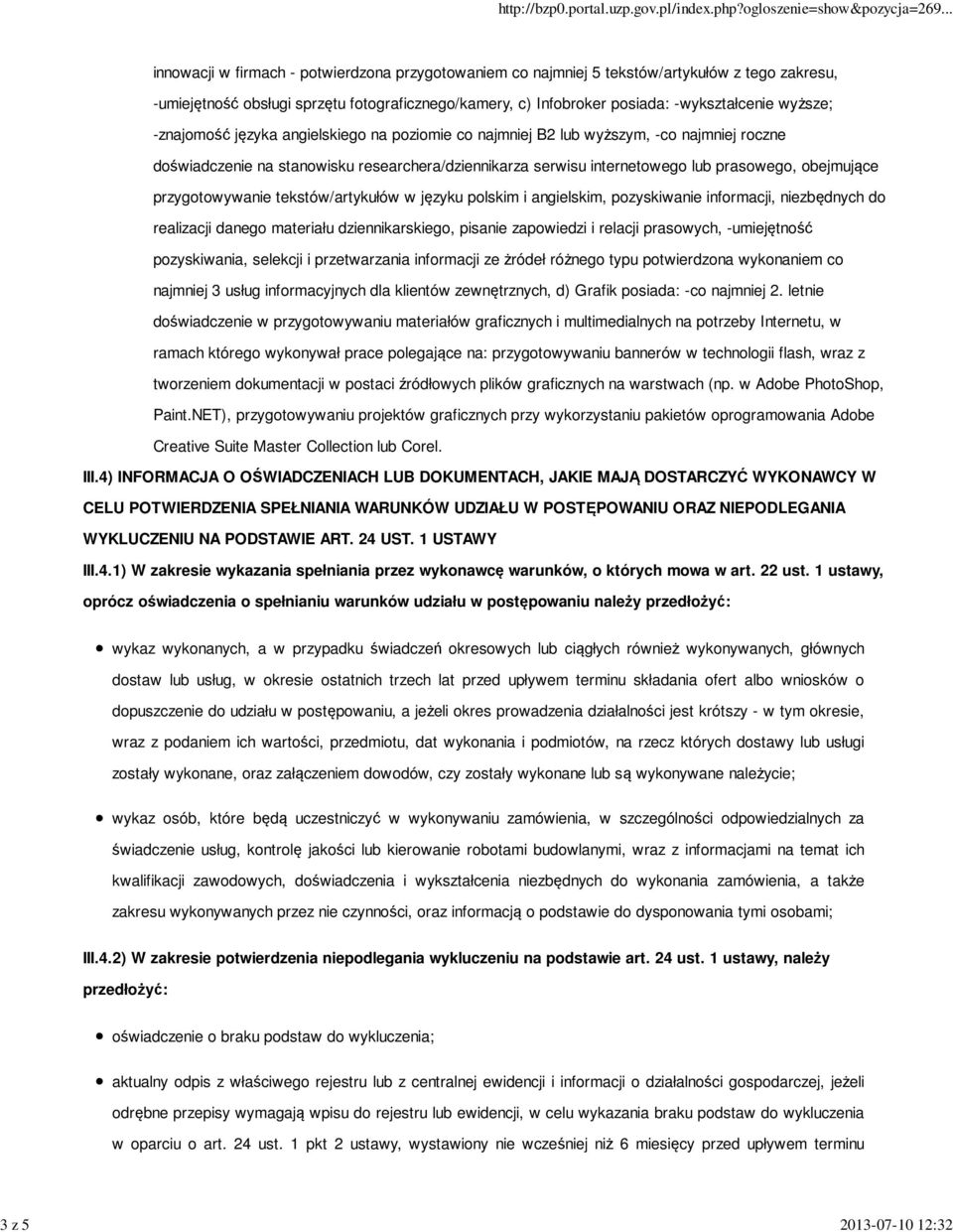 prasowego, obejmujące przygotowywanie tekstów/artykułów w języku polskim i angielskim, pozyskiwanie informacji, niezbędnych do realizacji danego materiału dziennikarskiego, pisanie zapowiedzi i