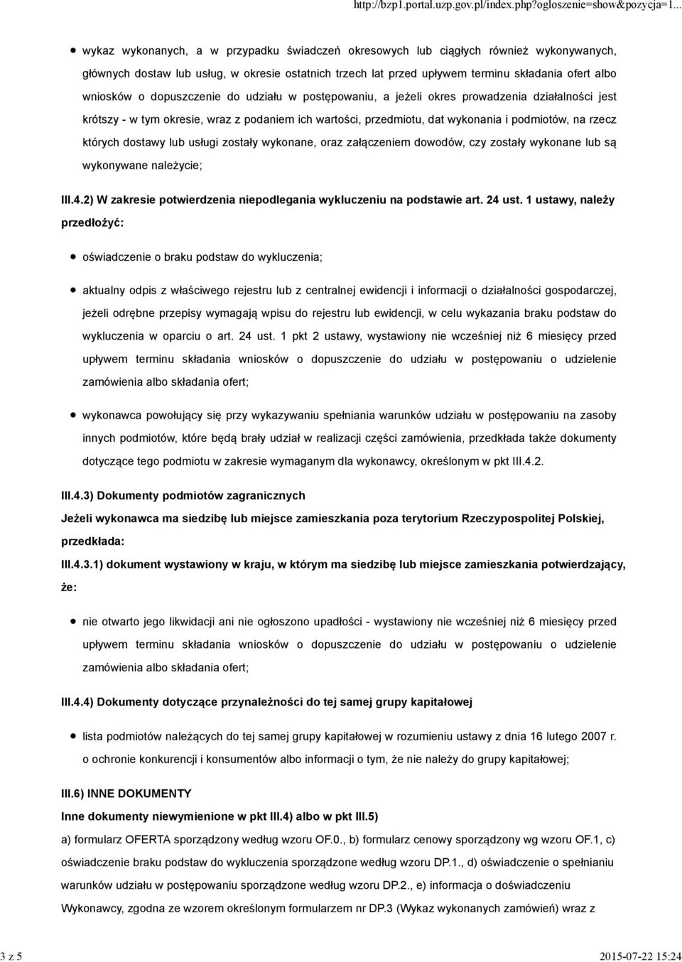 podmiotów, na rzecz których dostawy lub usługi zostały wykonane, oraz załączeniem dowodów, czy zostały wykonane lub są wykonywane należycie; III.4.