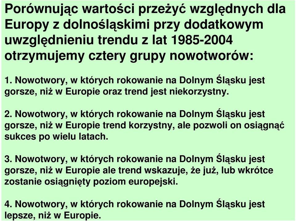 Nowotwory, w których rokowanie na Dolnym Śląsku jest gorsze, niŝ w Europie trend korzystny, ale pozwoli on osiągnąć sukces po wielu latach. 3.