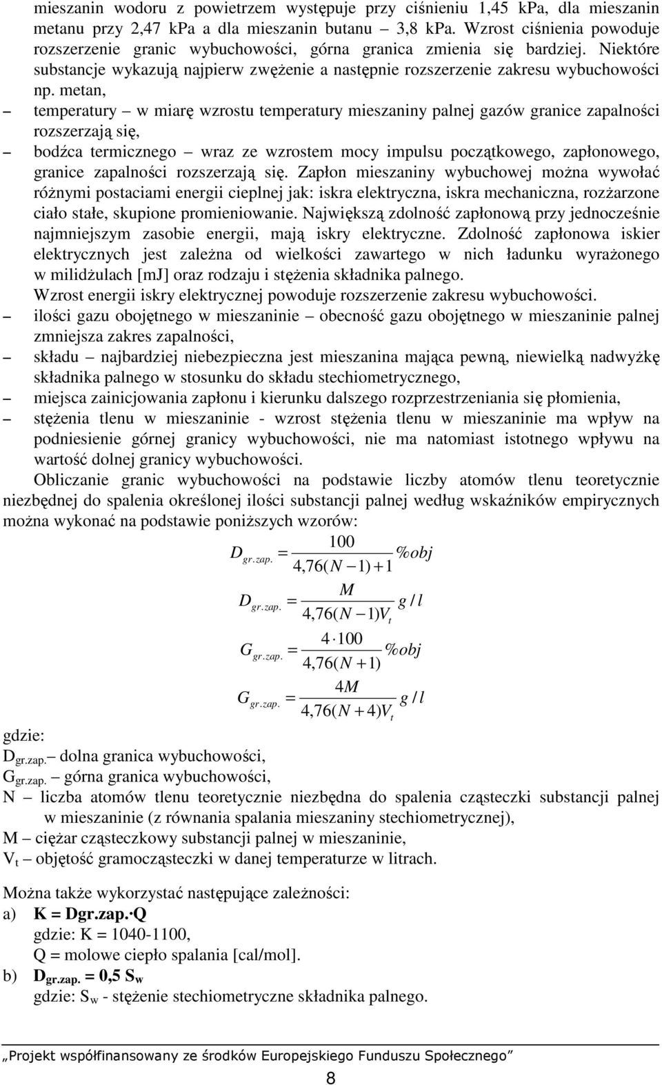 metan, temperatury w miarę wzrostu temperatury mieszaniny palnej gazów granice zapalności rozszerzają się, bodźca termicznego wraz ze wzrostem mocy impulsu początkowego, zapłonowego, granice