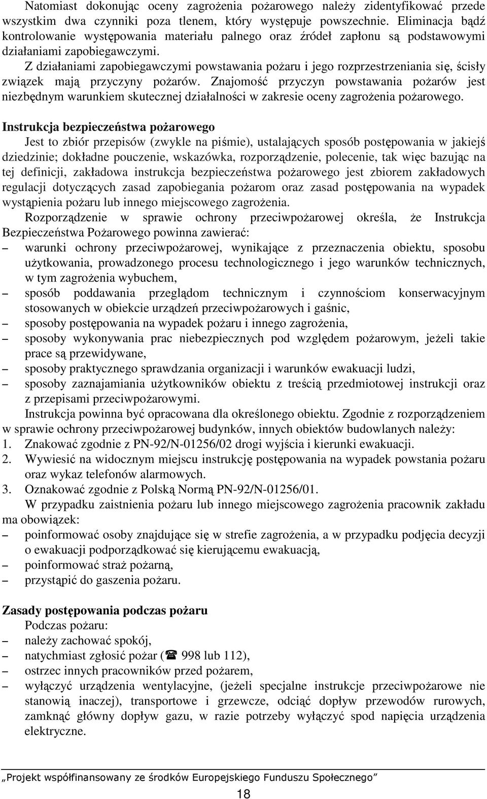 Z działaniami zapobiegawczymi powstawania poŝaru i jego rozprzestrzeniania się, ścisły związek mają przyczyny poŝarów.