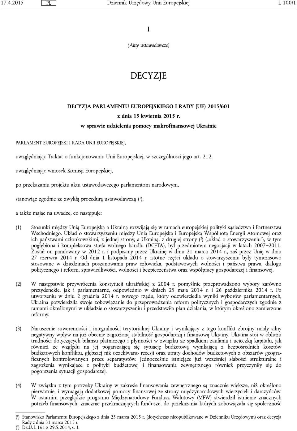 212, uwzględniając wniosek Komisji Europejskiej, po przekazaniu projektu aktu ustawodawczego parlamentom narodowym, stanowiąc zgodnie ze zwykłą procedurą ustawodawczą ( 1 ), a także mając na uwadze,