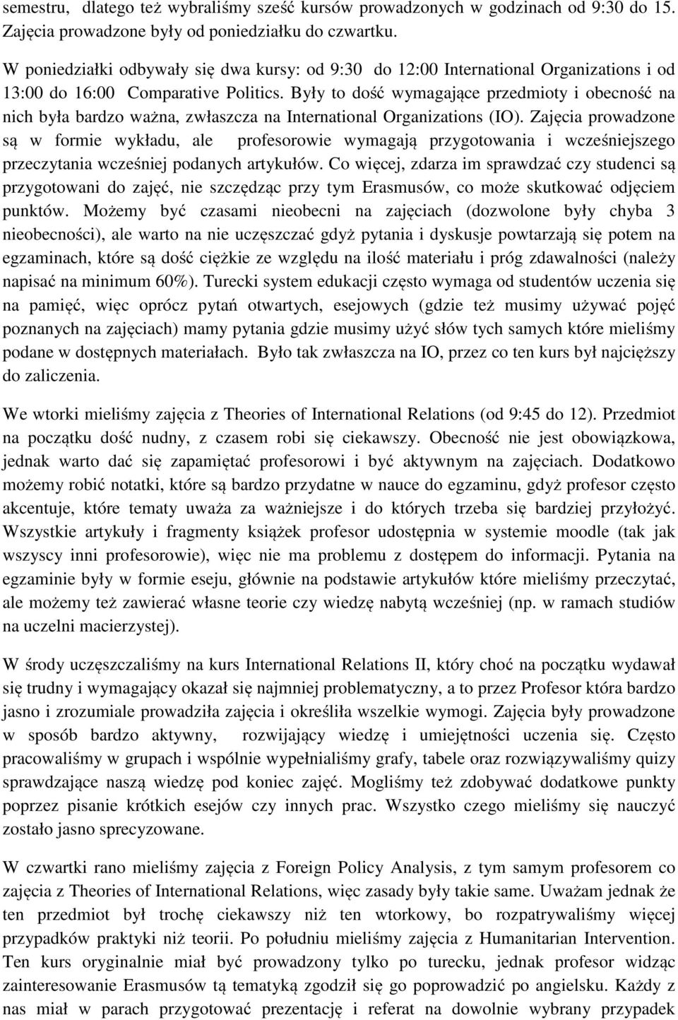 Były to dość wymagające przedmioty i obecność na nich była bardzo ważna, zwłaszcza na International Organizations (IO).