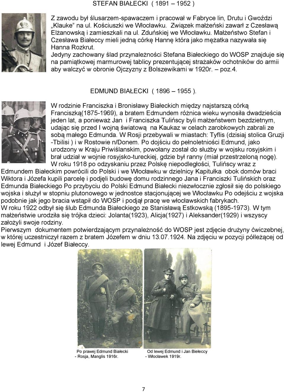 Jedyny zachowany ślad przynależności Stefana Białeckiego do WOSP znajduje się na pamiątkowej marmurowej tablicy prezentującej strażaków ochotników do armii aby walczyć w obronie Ojczyzny z