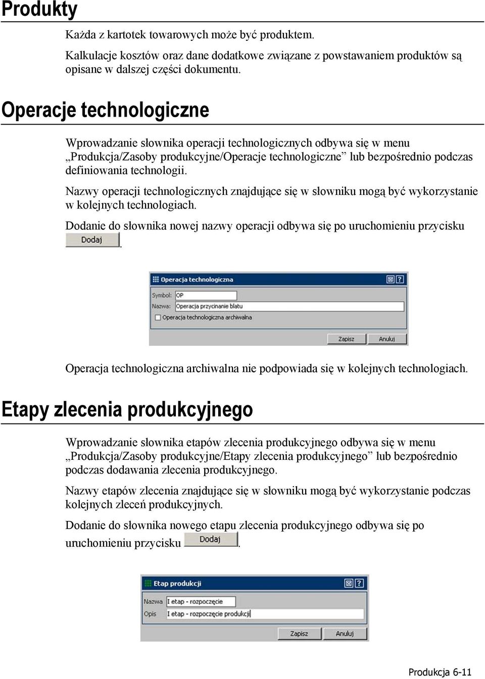 Nazwy operacji technologicznych znajdujące się w słowniku mogą być wykorzystanie w kolejnych technologiach. Dodanie do słownika nowej nazwy operacji odbywa się po uruchomieniu przycisku.