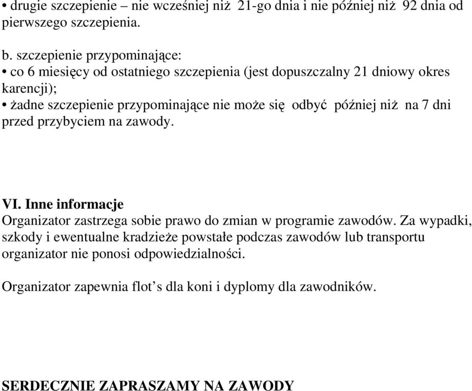 się odbyć później niŝ na 7 dni przed przybyciem na zawody. VI. Inne informacje Organizator zastrzega sobie prawo do zmian w programie zawodów.