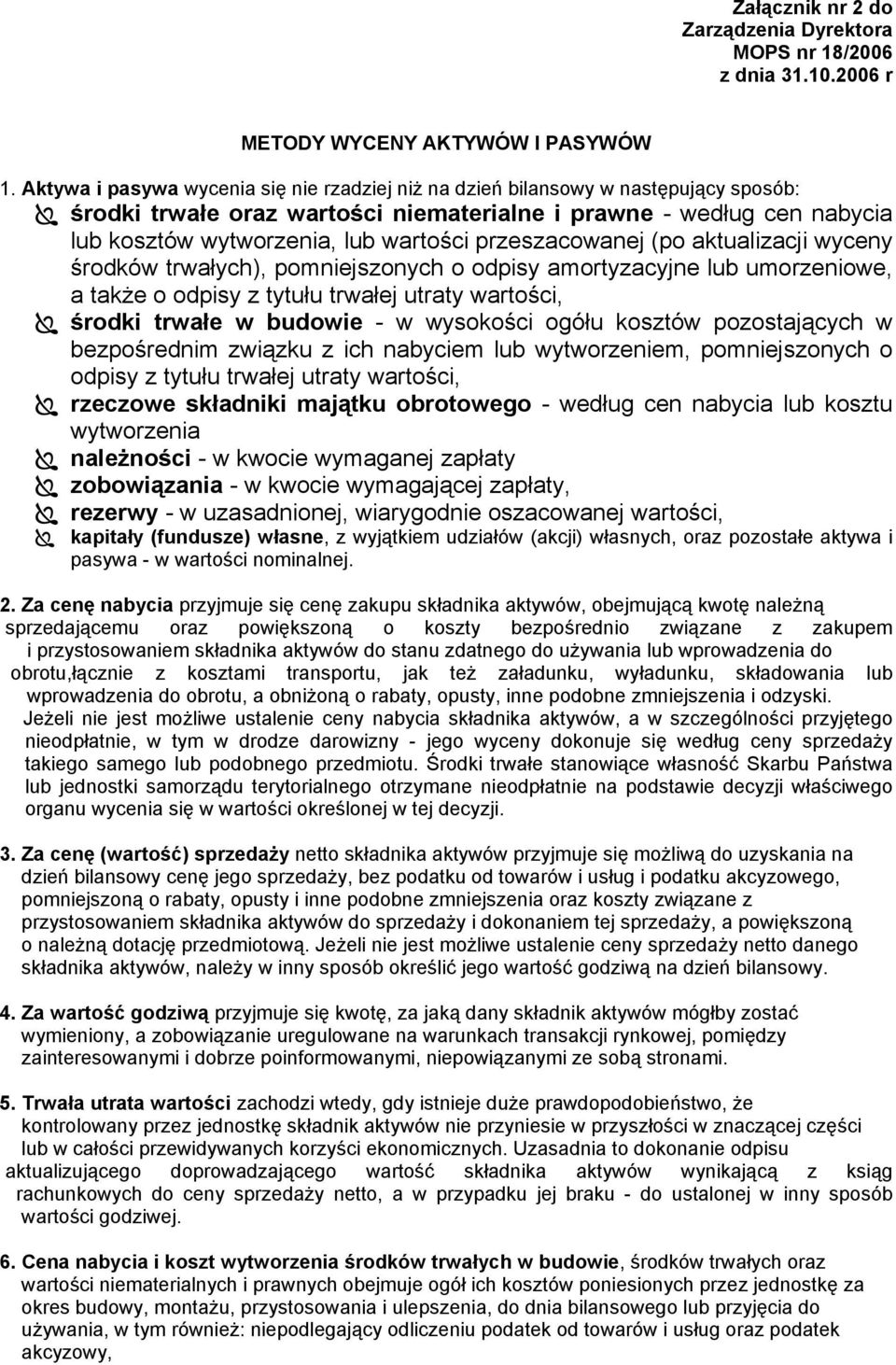 przeszacowanej (po aktualizacji wyceny środków trwałych), pomniejszonych o odpisy amortyzacyjne lub umorzeniowe, a także o odpisy z tytułu trwałej utraty wartości, środki trwałe w budowie - w