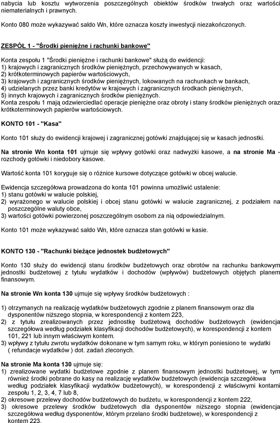 2) krótkoterminowych papierów wartościowych, 3) krajowych i zagranicznych środków pieniężnych, lokowanych na rachunkach w bankach, 4) udzielanych przez banki kredytów w krajowych i zagranicznych