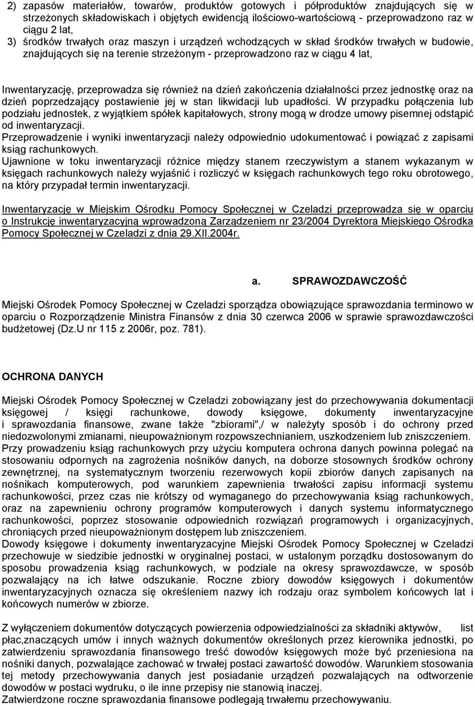 również na dzień zakończenia działalności przez jednostkę oraz na dzień poprzedzający postawienie jej w stan likwidacji lub upadłości.