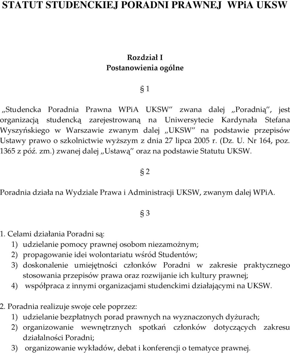 ) zwanej dalej Ustawą oraz na podstawie Statutu UKSW. Poradnia działa na Wydziale Prawa i Administracji UKSW, zwanym dalej WPiA. 2 3 1.