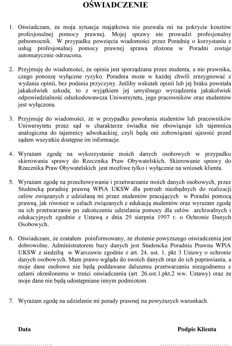 Przyjmuję do wiadomości, że opinia jest sporządzana przez studenta, a nie prawnika, czego ponoszę wyłączne ryzyko. Poradnia może w każdej chwili zrezygnować z wydania opinii, bez podania przyczyny.