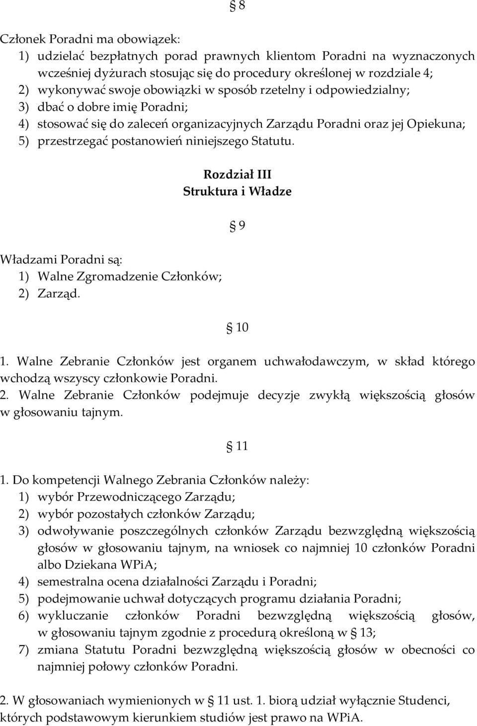 Statutu. Władzami Poradni są: 1) Walne Zgromadzenie Członków; 2) Zarząd. Rozdział III Struktura i Władze 9 10 1.