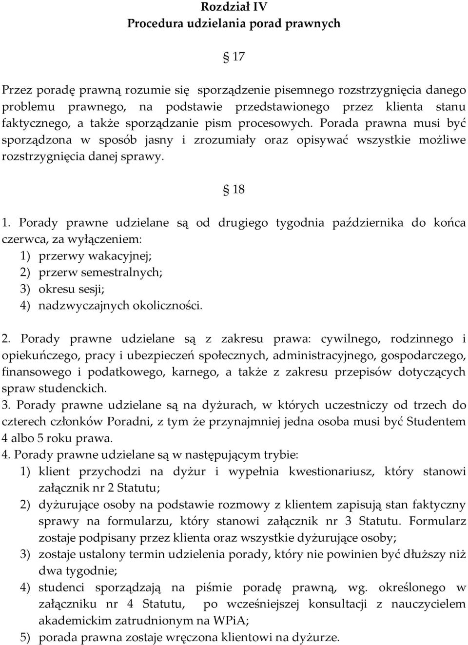 Porady prawne udzielane są od drugiego tygodnia października do końca czerwca, za wyłączeniem: 1) przerwy wakacyjnej; 2)