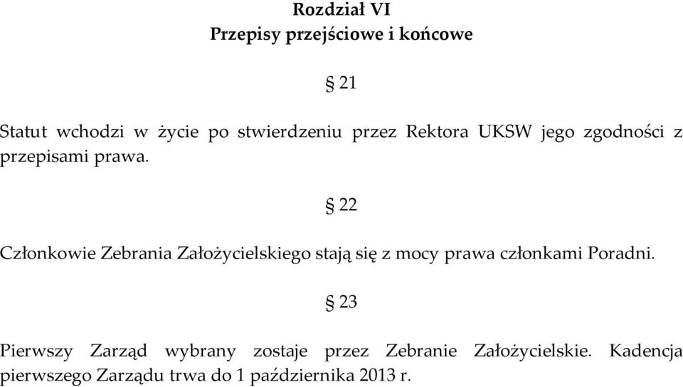 22 Członkowie Zebrania Założycielskiego stają się z mocy prawa członkami Poradni.