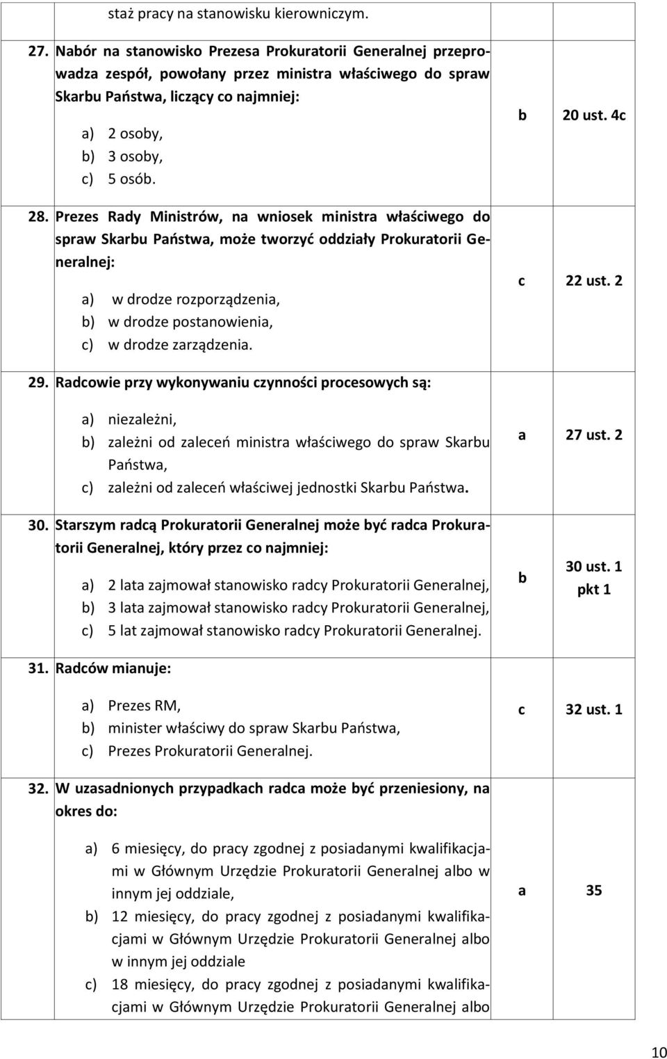 22 ust. 2 29. Rdowie przy wykonywniu zynnośi proesowyh są: ) niezleżni, ) zleżni od zleeń ministr włśiwego do sprw Skru Pństw, ) zleżni od zleeń włśiwej jednostki Skru Pństw. 27 ust. 2 30.