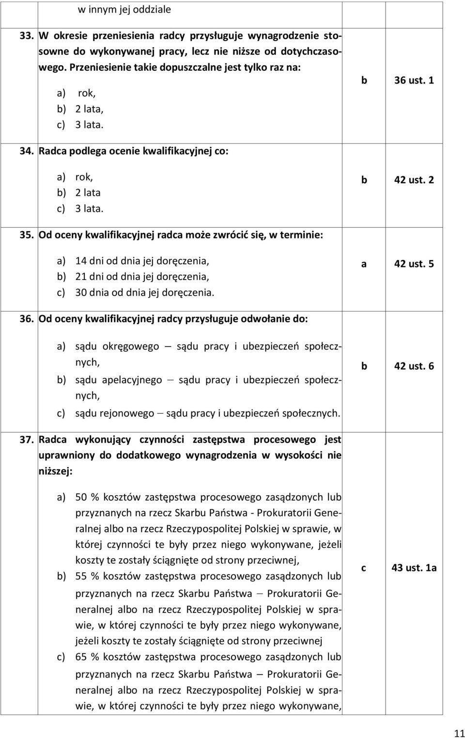 Od oeny kwlifikyjnej rd może zwróić się, w terminie: ) 14 dni od dni jej doręzeni, ) 21 dni od dni jej doręzeni, ) 30 dni od dni jej doręzeni. 42 ust. 5 36.