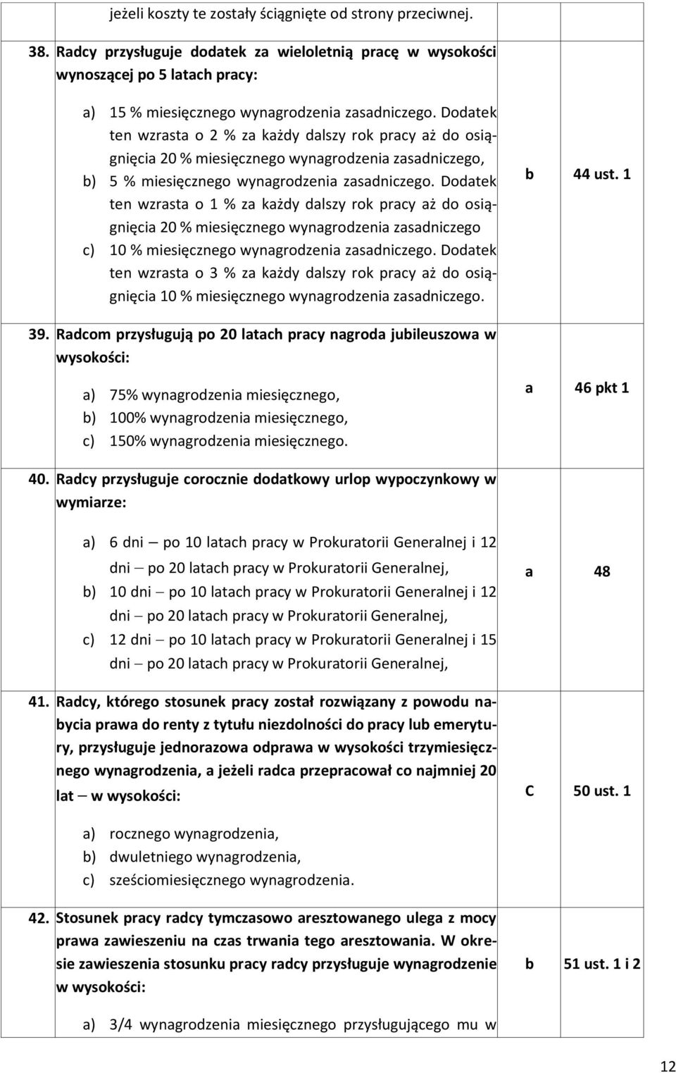 Dodtek ten wzrst o 1 % z kżdy dlszy rok pry ż do osiągnięi 20 % miesięznego wyngrodzeni zsdnizego ) 10 % miesięznego wyngrodzeni zsdnizego.