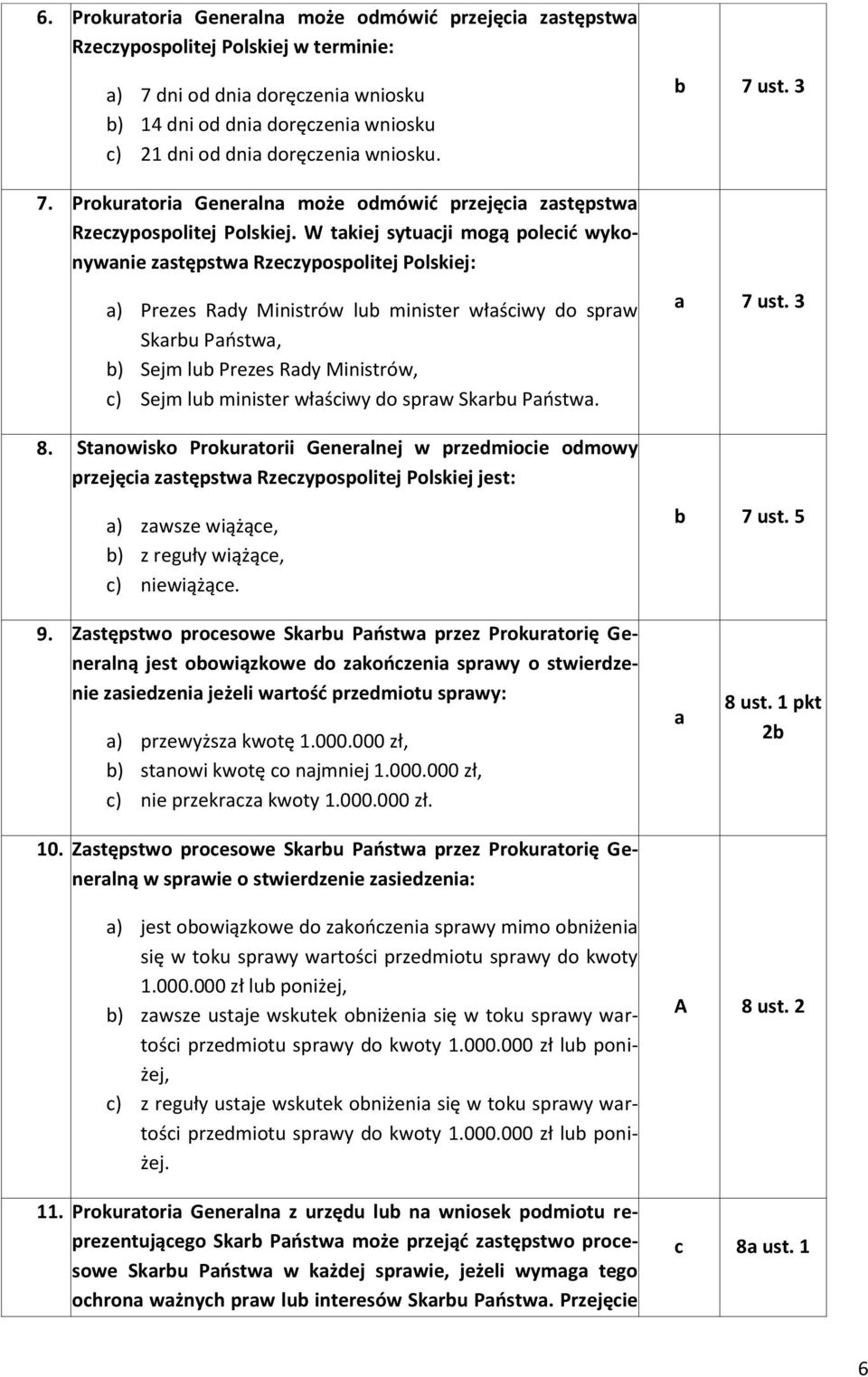 W tkiej sytuji mogą poleić wykonywnie zstępstw Rzezypospolitej Polskiej: ) Prezes Rdy Ministrów lu minister włśiwy do sprw Skru Pństw, ) Sejm lu Prezes Rdy Ministrów, ) Sejm lu minister włśiwy do