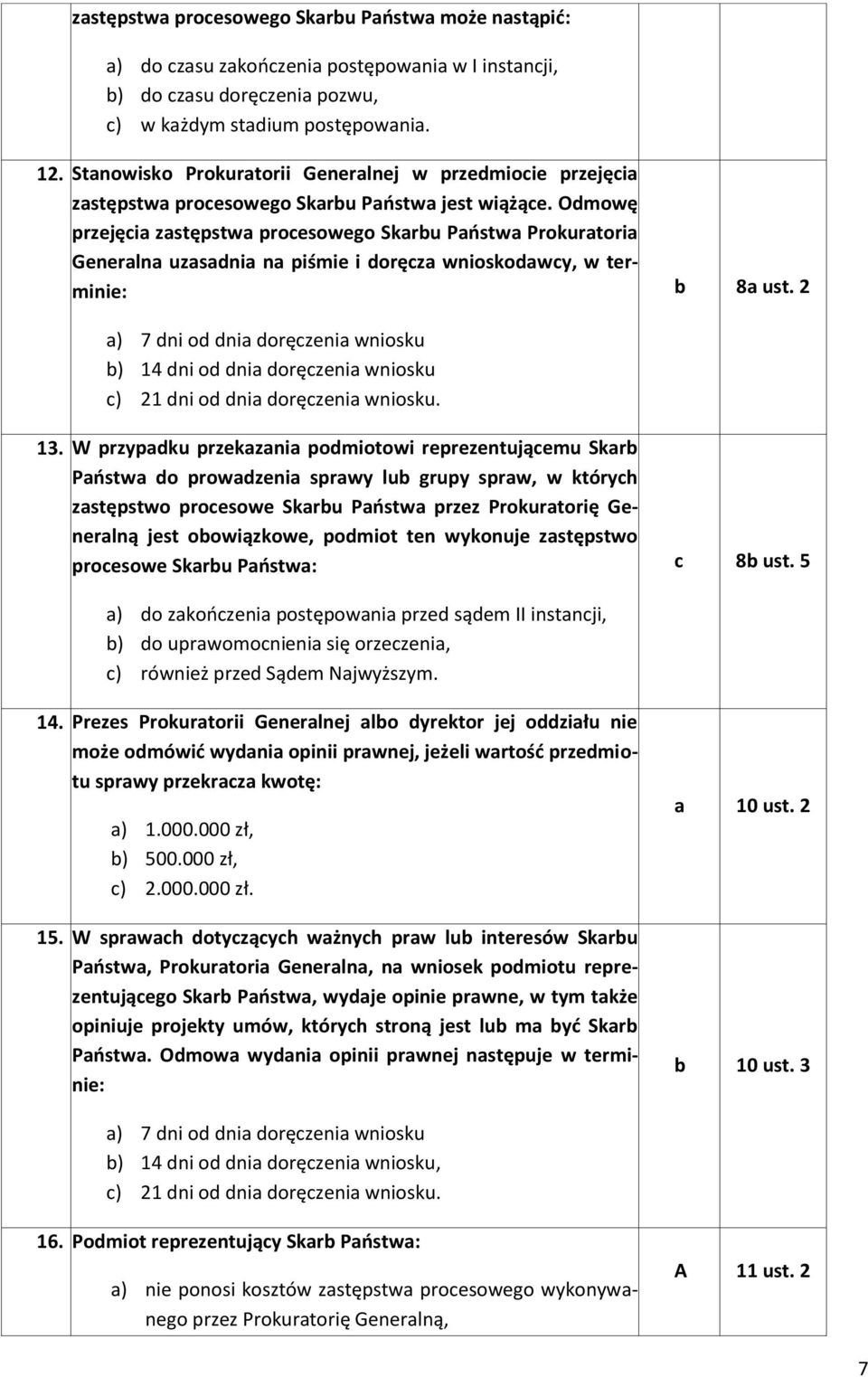 Odmowę przejęi zstępstw proesowego Skru Pństw Prokurtori Generln uzsdni n piśmie i doręz wnioskodwy, w terminie: 8 ust.